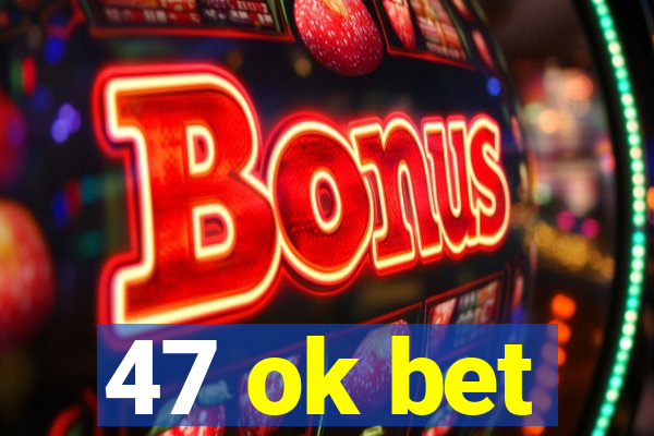 47 ok bet